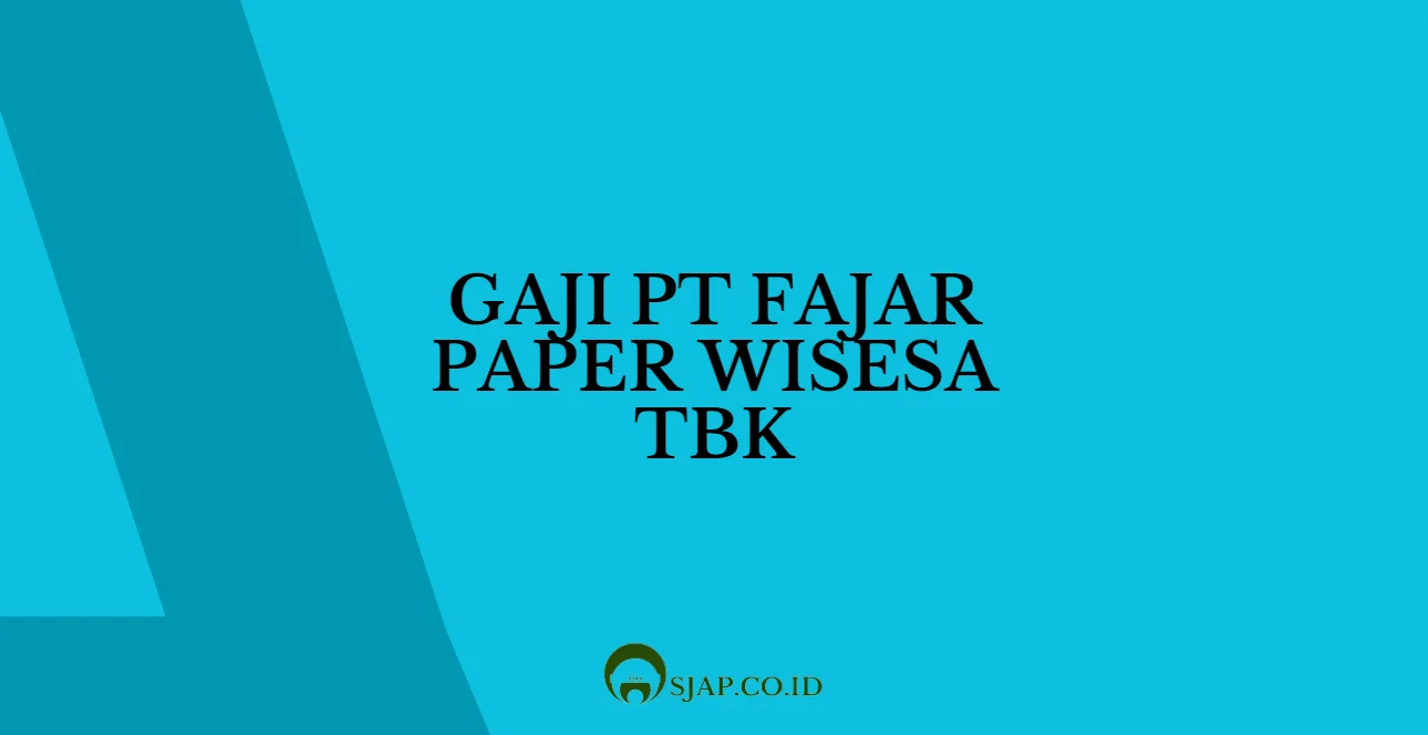 Gaji Pt Fajar Paper Wisesa Tbk Sjap