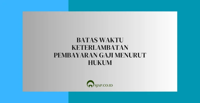 Batas Waktu Keterlambatan Pembayaran Gaji Menurut Hukum