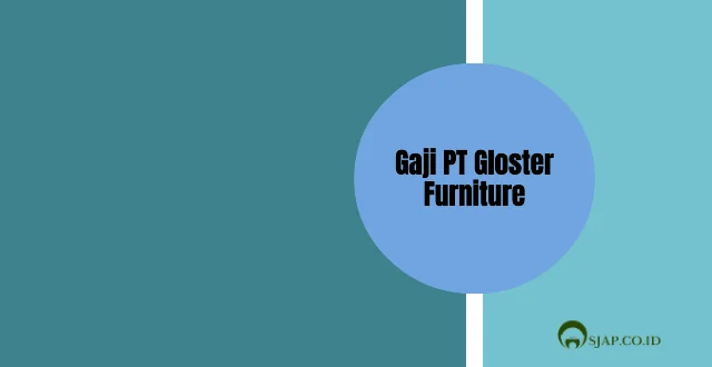 Gaji PT Gloster Furniture