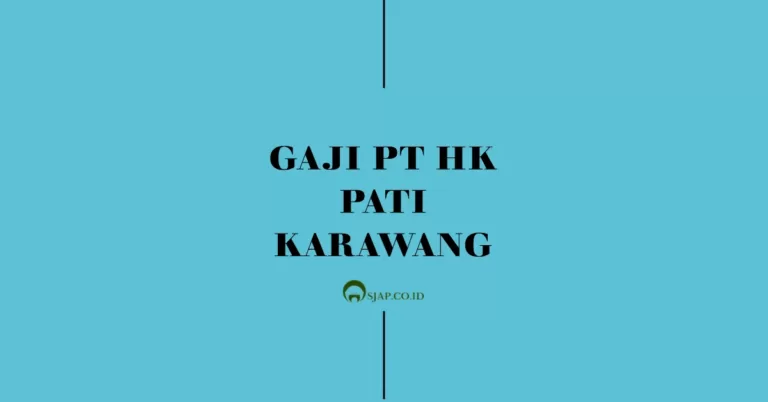 Gaji PT HK Pati Karawang