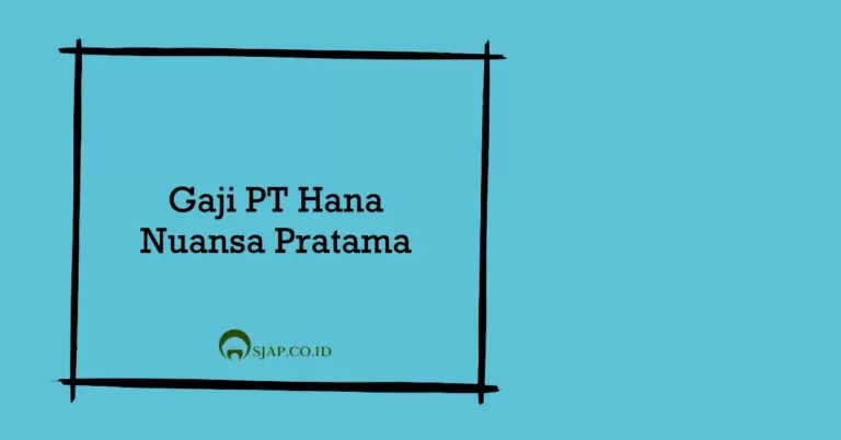 Gaji PT Hana Nuansa Pratama