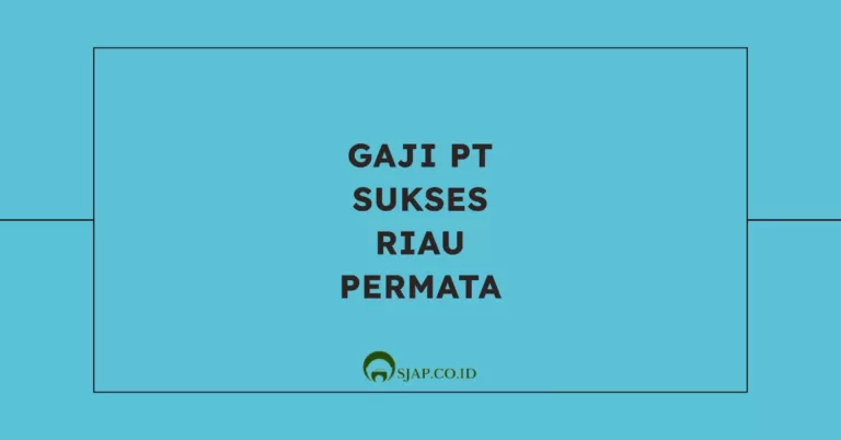 Gaji PT Sukses Riau Permata