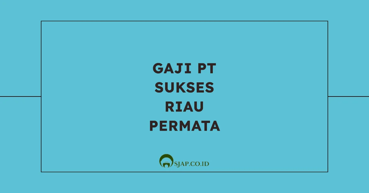 Gaji PT Sukses Riau Permata