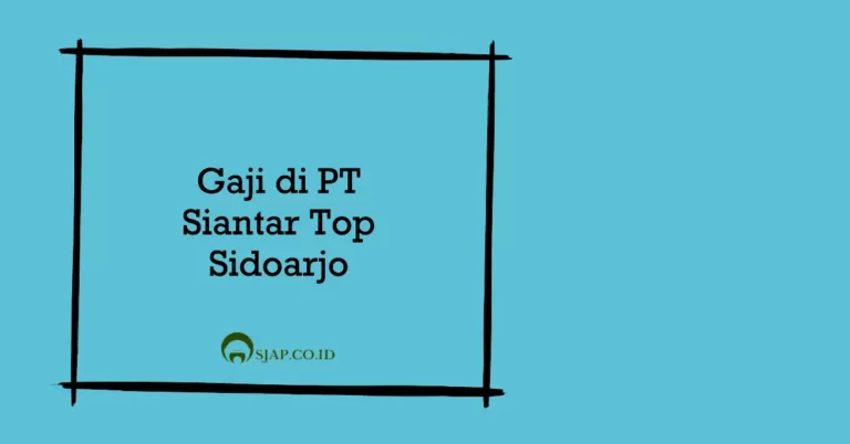 Gaji di PT Siantar Top Sidoarjo