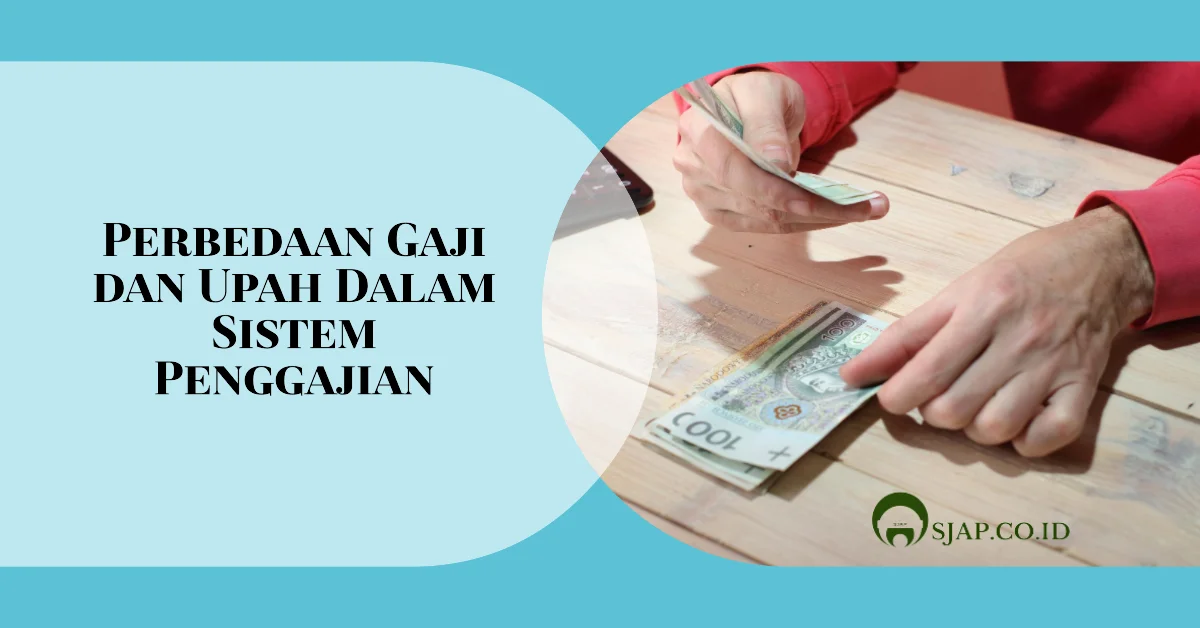 Perbedaan Gaji Dan Upah Dalam Sistem Penggajian - SJAP