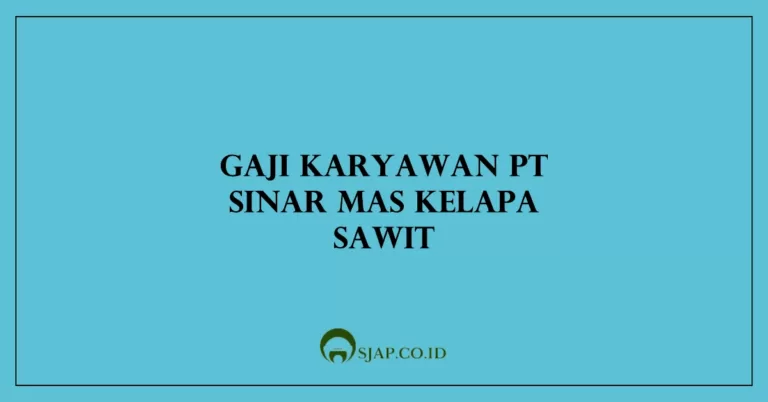 Gaji Karyawan PT Sinar Mas Kelapa Sawit