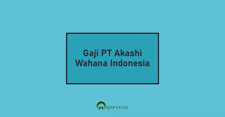 Gaji PT Akashi Wahana Indonesia