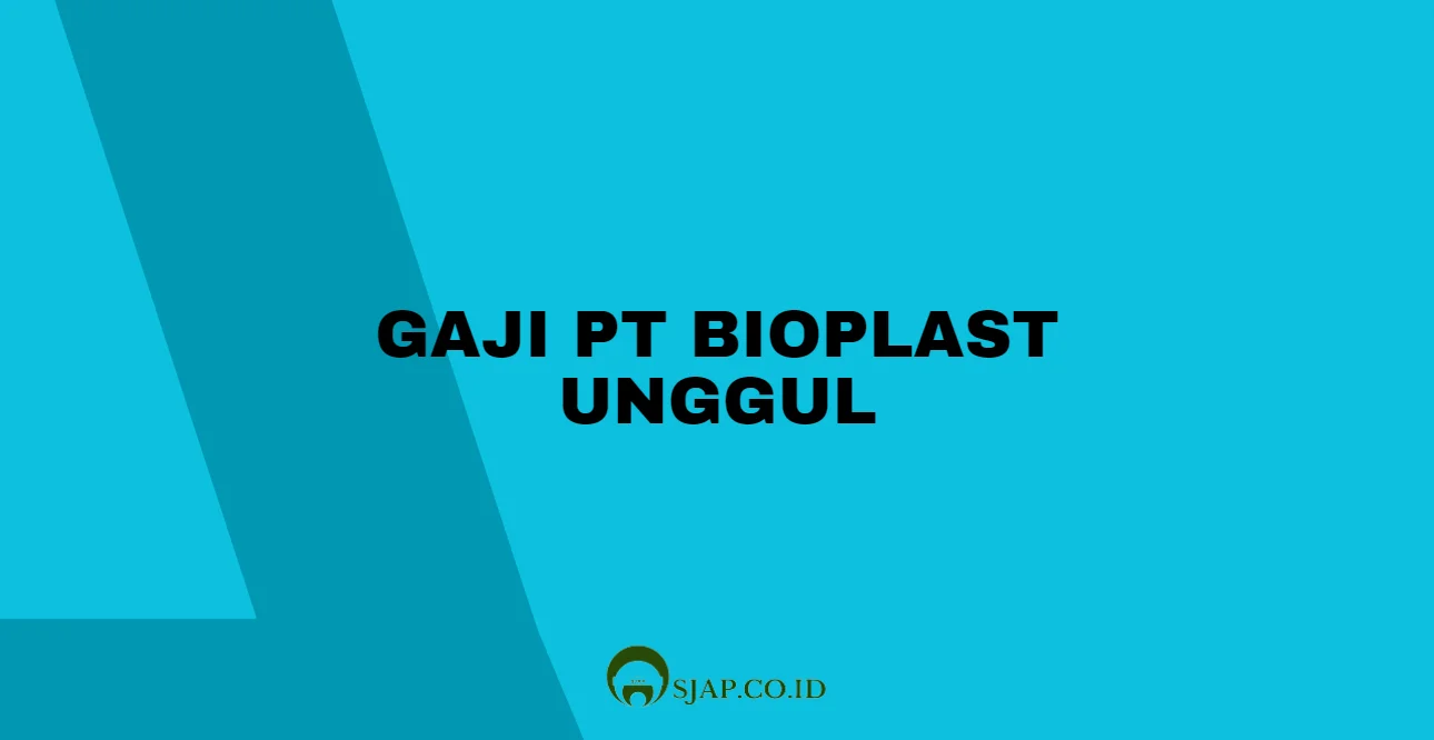 Gaji PT Bioplast Unggul