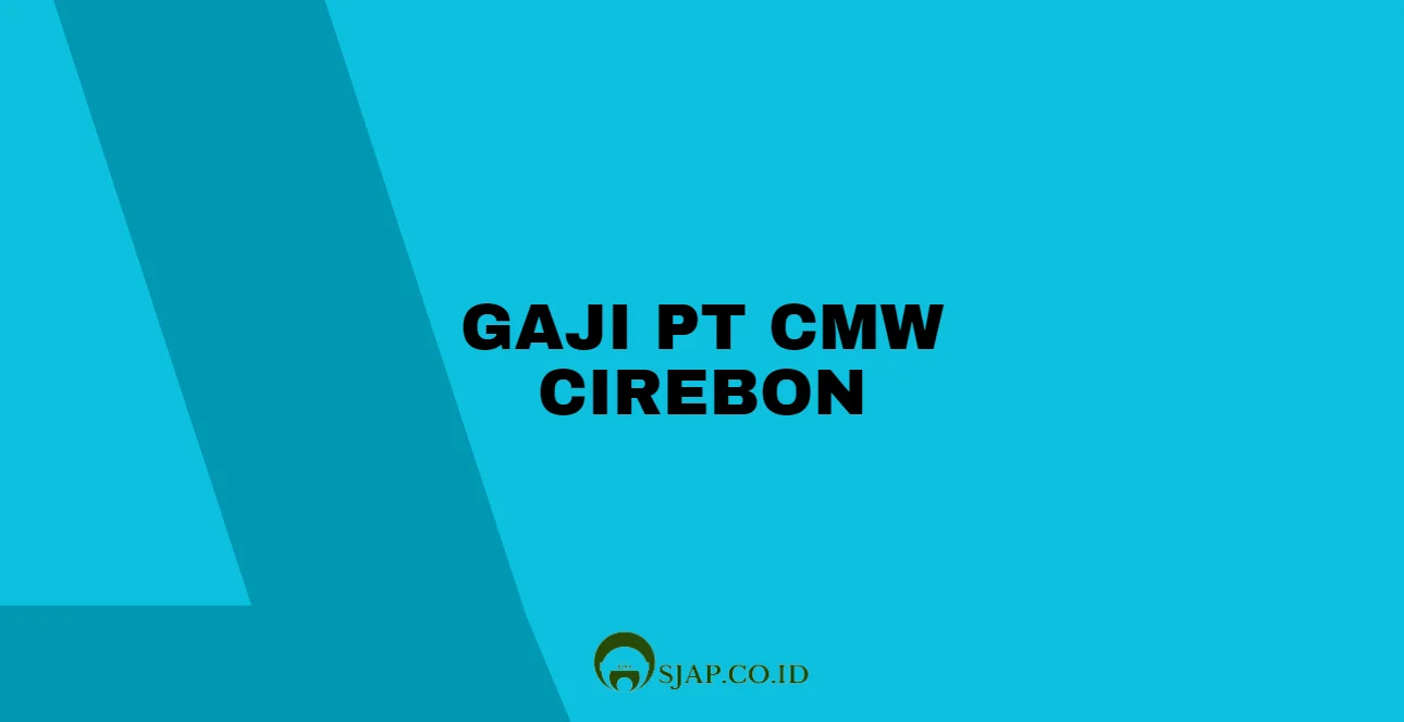 Gaji PT CMW Cirebon