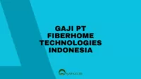 Gaji PT Fiberhome Technologies Indonesia