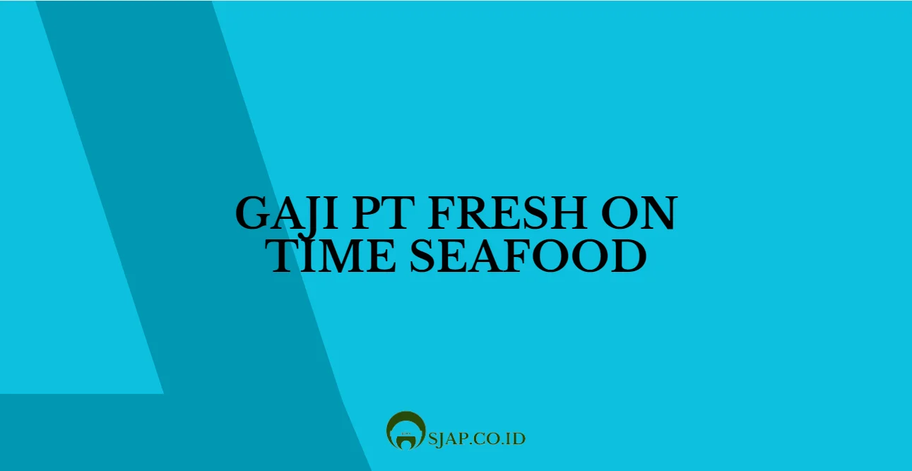 Gaji PT Fresh On Time Seafood