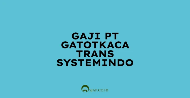 Gaji PT Gatotkaca Trans Systemindo