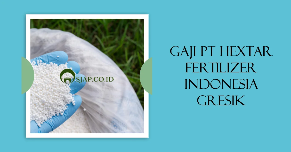 Gaji PT Hextar Fertilizer Indonesia Gresik