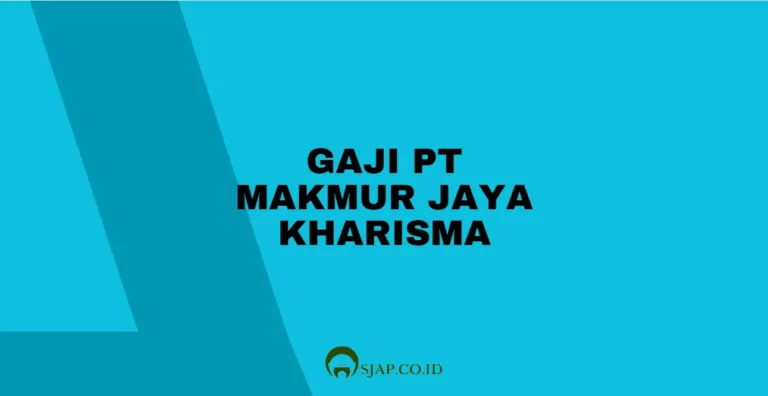 Gaji PT Makmur Jaya Kharisma