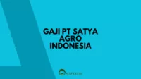 Gaji PT Satya Agro Indonesia