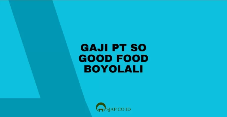 Gaji PT So Good Food Boyolali