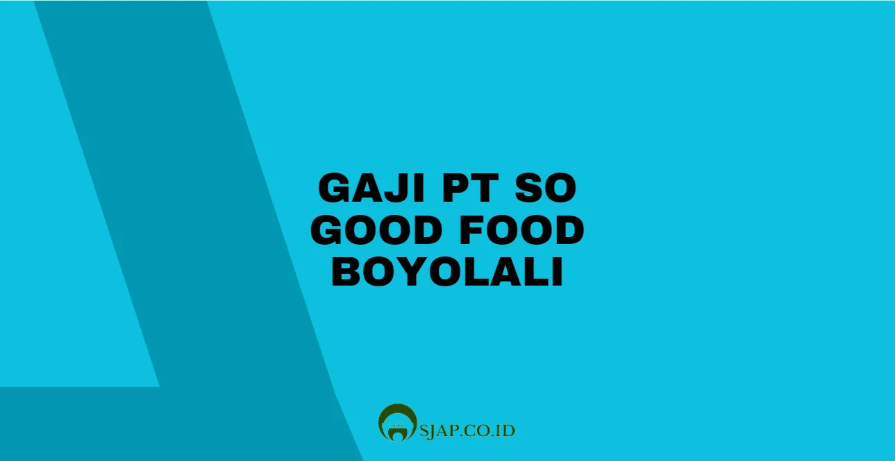 Gaji PT So Good Food Boyolali