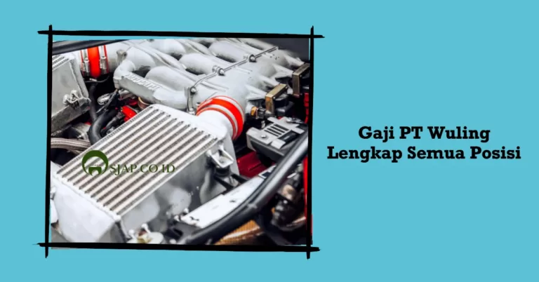 Gaji PT Wuling Lengkap Semua Posisi