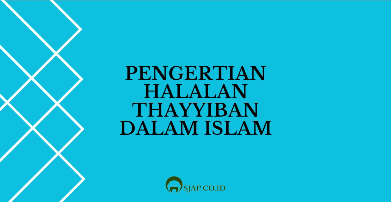 Pengertian Halalan Thayyiban dalam Islam