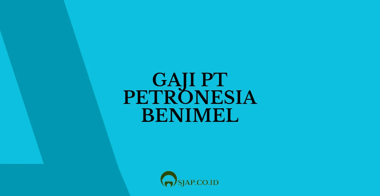 Gaji PT Petronesia Benimel