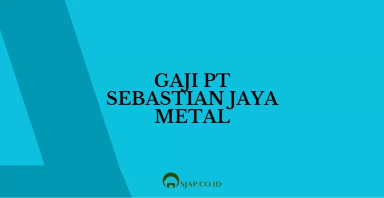 Gaji PT Sebastian Jaya Metal