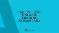 Gaji PT Tani Unggul Trading Nusantara