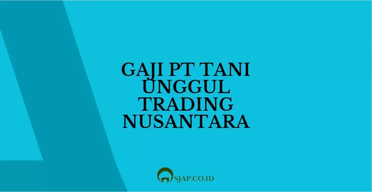 Gaji PT Tani Unggul Trading Nusantara