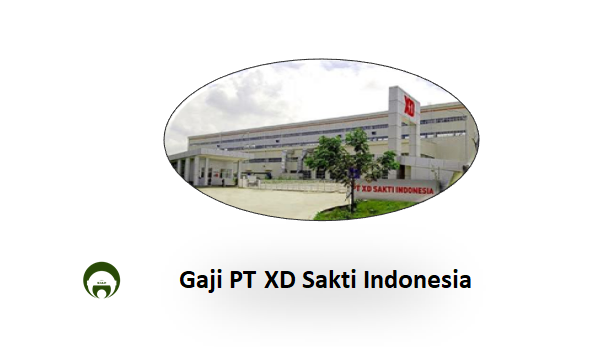 Gaji PT XD Sakti Indonesia