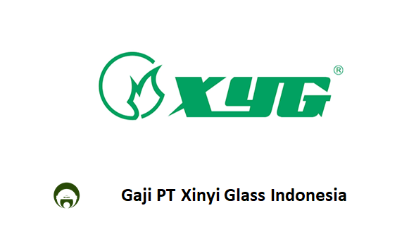 Gaji PT Xinyi Glass Indonesia