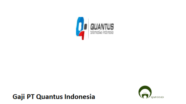 Gaji PT Quantus Indonesia