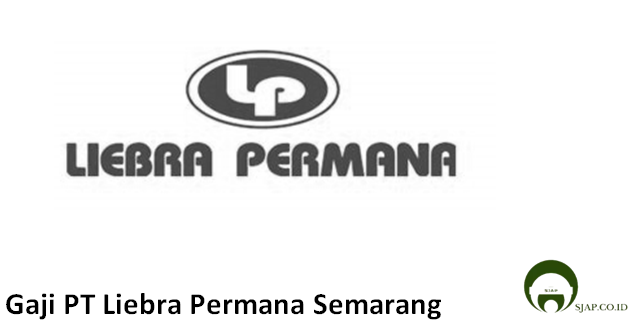 Gaji PT Liebra Permana Semarang