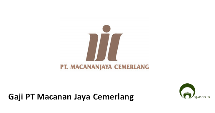 Gaji PT Macanan Jaya Cemerlang
