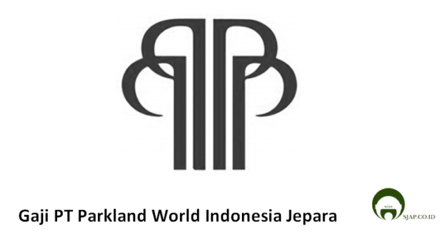 Gaji PT Parkland World Indonesia Jepara