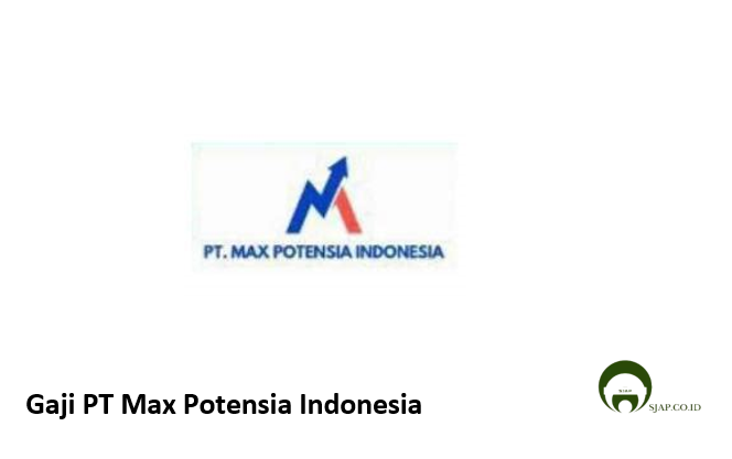 Gaji PT Max Potensia Indonesia