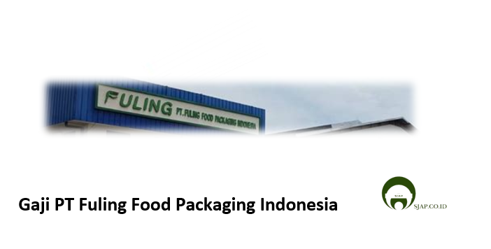 gaji PT Fuling Food Packaging Indonesia
